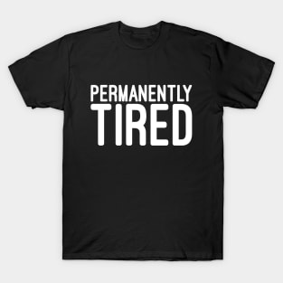 Permanently Tired - Funny Sayings T-Shirt